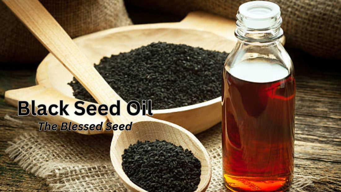 Black Seed Oil - The Blessed Seed