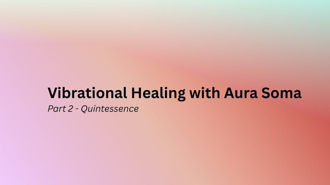 Vibrational Healing of Aura Soma: Part 2 - Quintessence