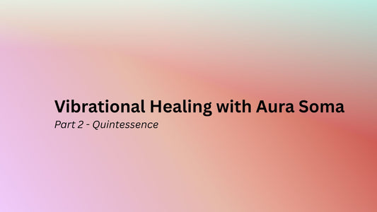 Vibrational Healing of Aura Soma: Part 2 - Quintessence